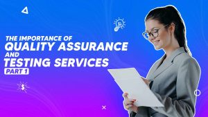 The Importance of Quality Assurance and Testing Services Part 1