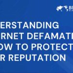 Understanding Internet Defamation & How to Protect Your Reputation