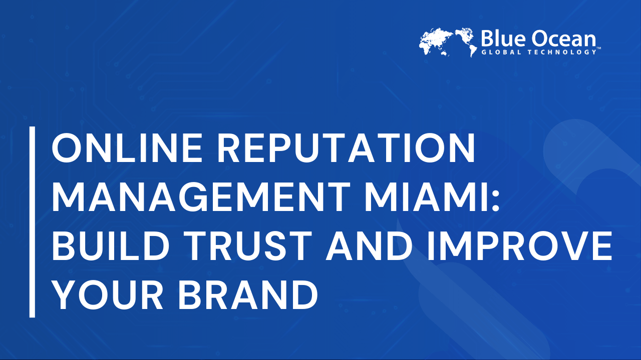 Online Reputation Management Miami: Build Trust and Improve Your Brand