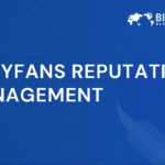 OnlyFans Reputation Management | Protect Your Image & Earnings