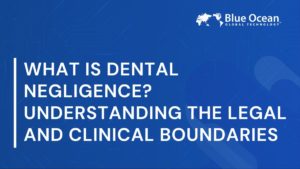 what-is-dental-negligence-understanding-the-legal-and-clinical-boundaries