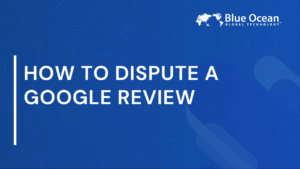 How to Dispute a Google Review | Expert Step-by-Step Guide