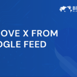 Remove X from Google Feed | Practical Ways to Filter X Content