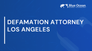 Defamation Attorney Los Angeles | Legal Steps for Reputation Protection