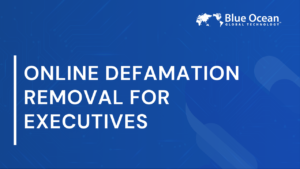 Online Defamation Removal for Executives | Key Strategies