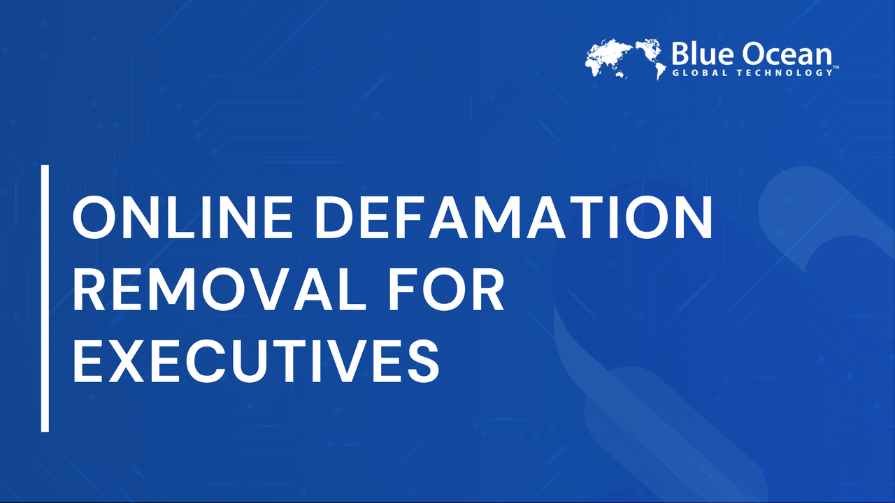 Online Defamation Removal for Executives |  Key Strategies