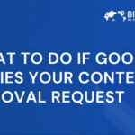 What to Do If Google Denies Your Content Removal Request
