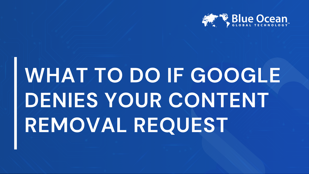 What to Do If Google Denies Your Content Removal Request