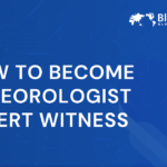 How to Become Meteorologist Expert Witness | Steps and Insights