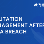 Reputation Management After a Data Breach | Steps and Recovery