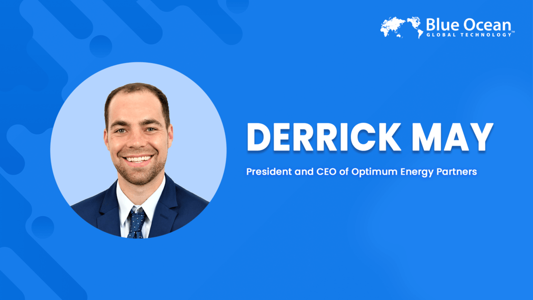 Blue Ocean Global Technology Interviews Derrick May | President and CEO of Optimum Energy Partners