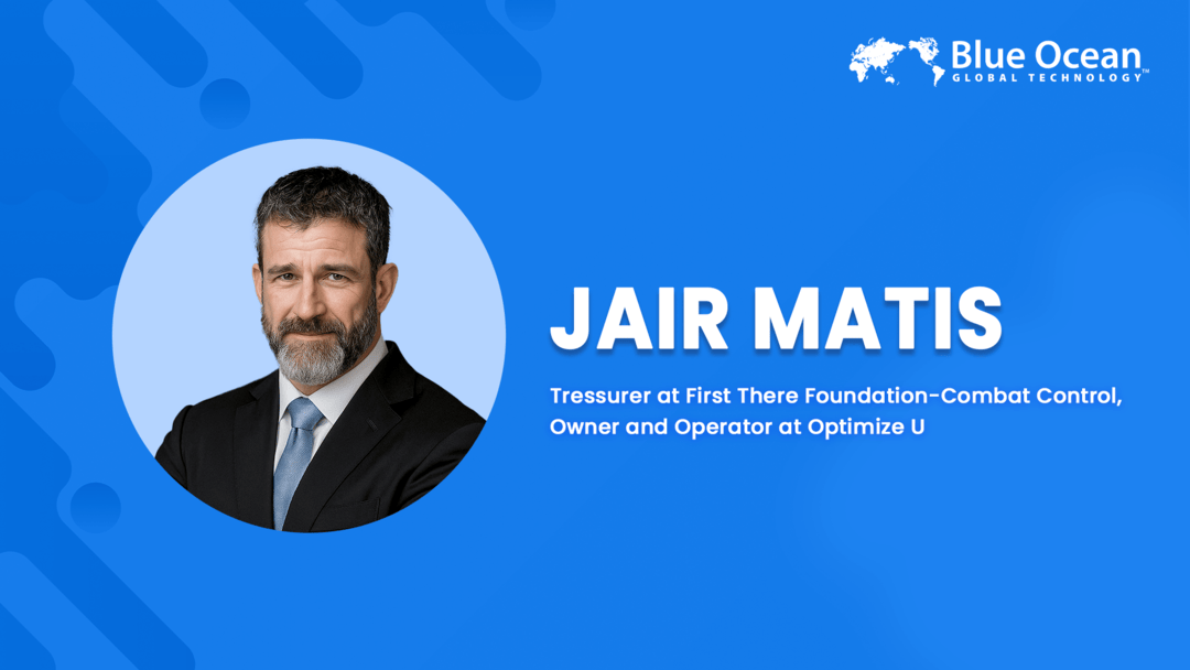Blue Ocean Global Technology Interviews Jair Matis | Tressurer at First There Foundation-Combat Control | Owner and Operator at Optimize U