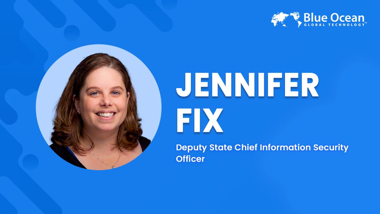 Blue Ocean Global Technology Interviews Jennifer Fix | Deputy State Chief Information Security Officer