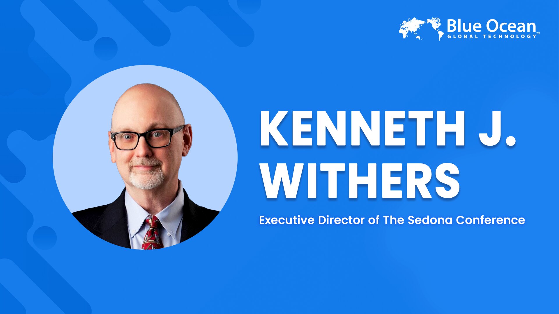 Blue Ocean Global Technology Interviews Kenneth J Withers | Executive Director of The Sedona Conference