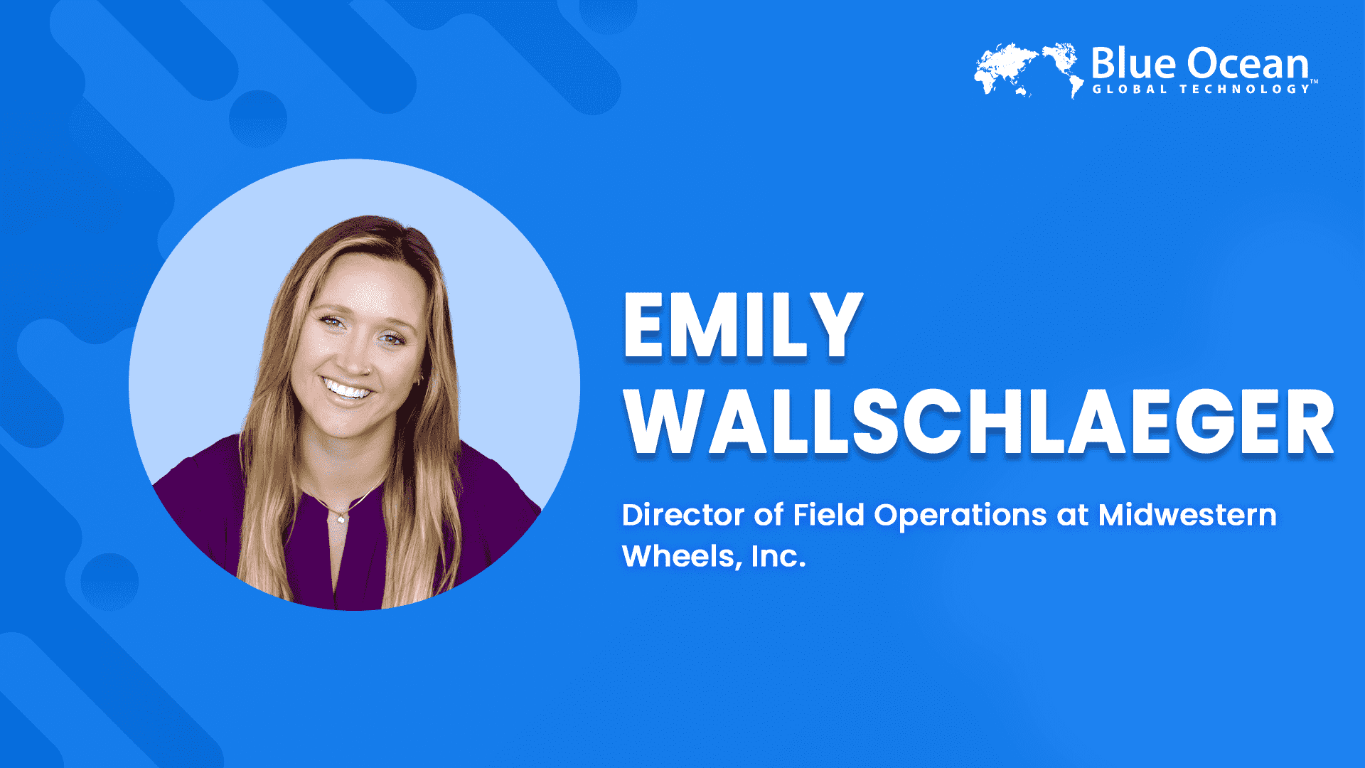 Blue Ocean Global Technology Interviews Emily Wallschlaeger | Director of Field Operations at Midwestern Wheels, Inc.