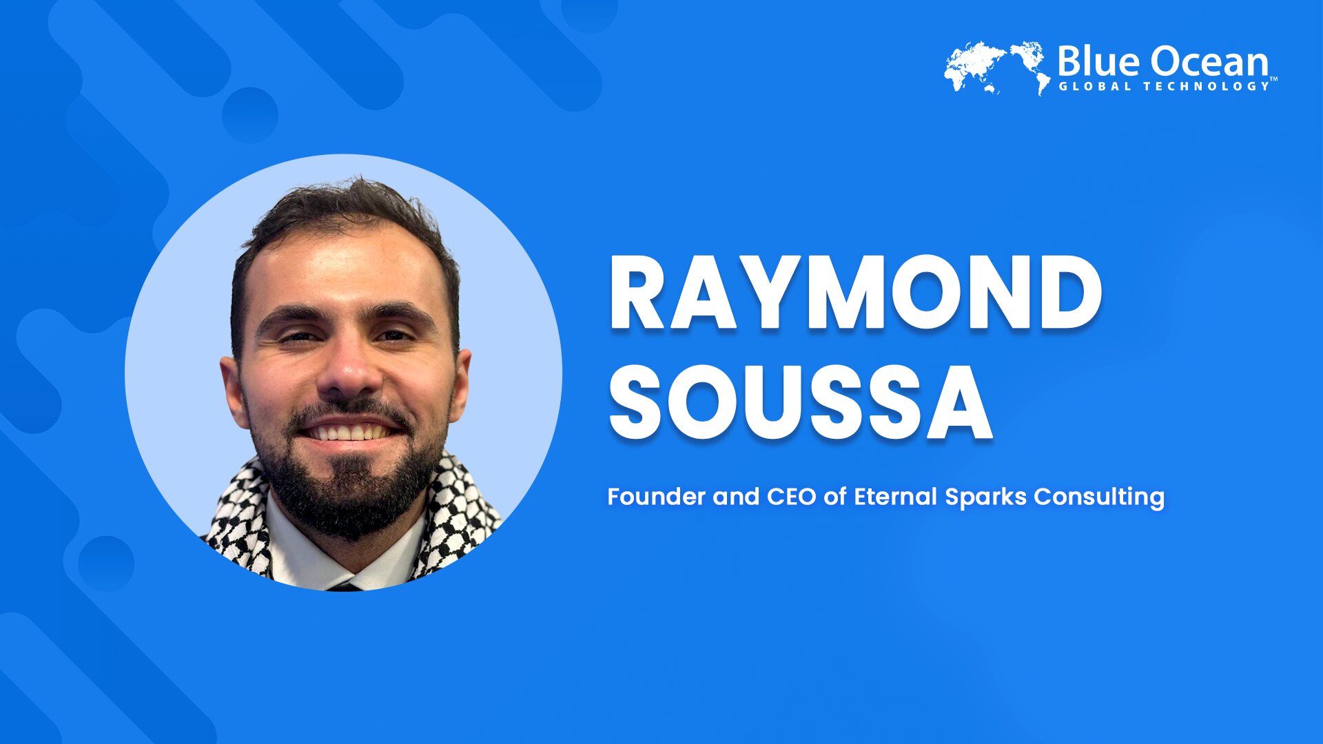 Blue Ocean Global Technology Interviews Raymond Soussa | Founder and CEO of Eternal Sparks Consulting