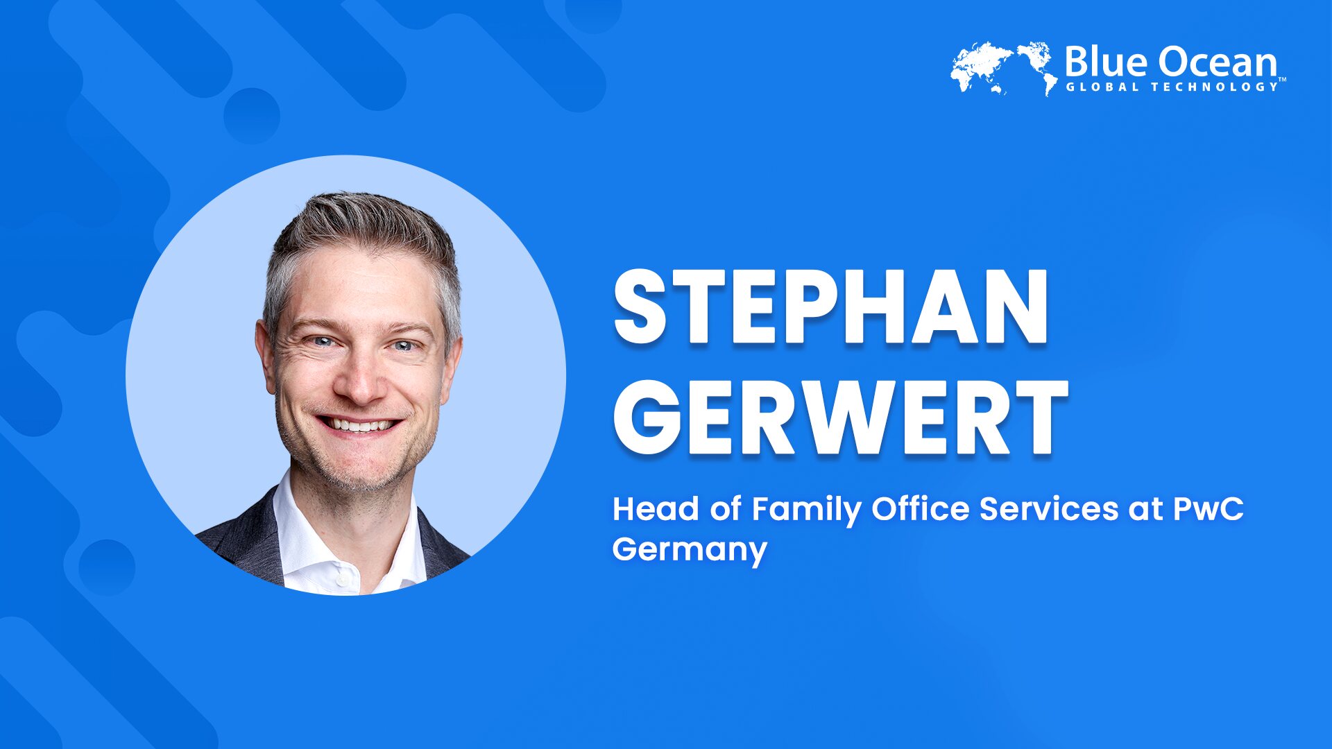 Blue Ocean Global Technology Interviews Stephan Gerwert | Head of Family Office Services at PwC Germany