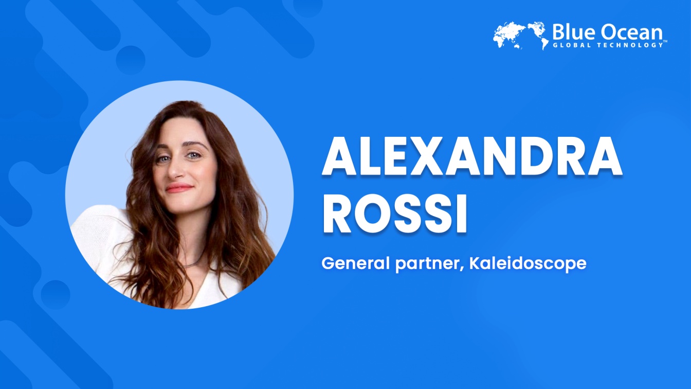 Blue Ocean Global Technology Interviews Alexandra Rossi | General partner, Kaleidoscope