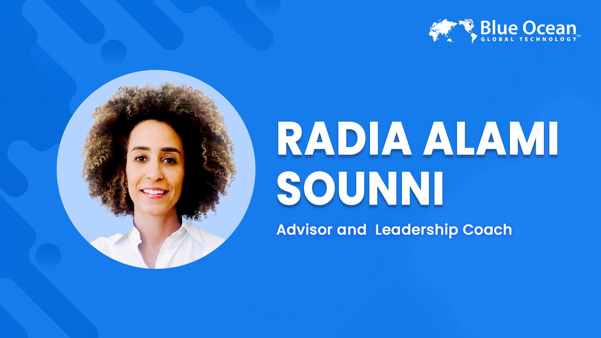 Blue Ocean Global Technology Interviews Radia Alami Sounni | Advisor and  Leadership Coach