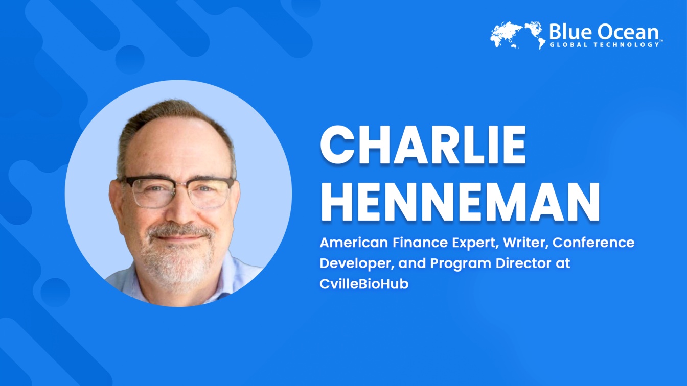 Blue Ocean Global Technology Interviews Charlie Henneman | American Finance Expert, Writer, Conference Developer, and Program Director at CvilleBioHub