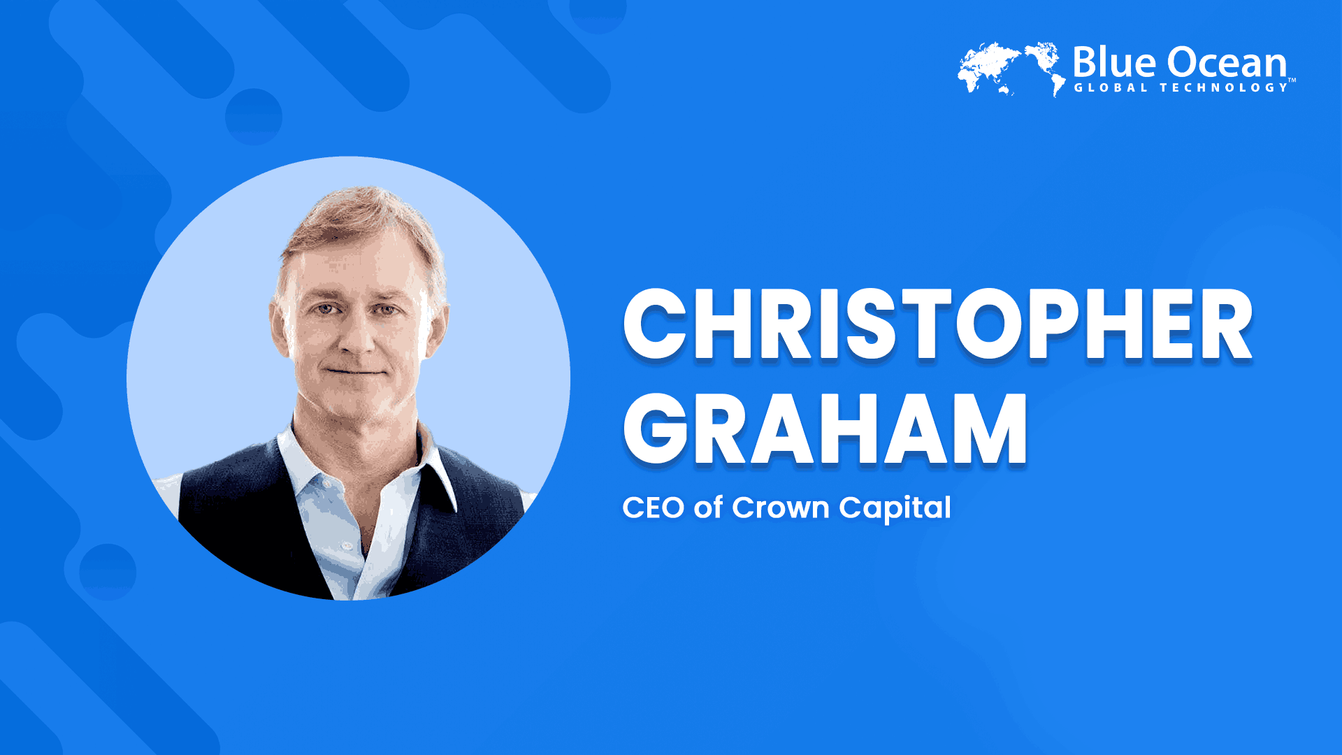 Blue Ocean Global Technology Interviews Christopher Graham | CEO of Crown Capital