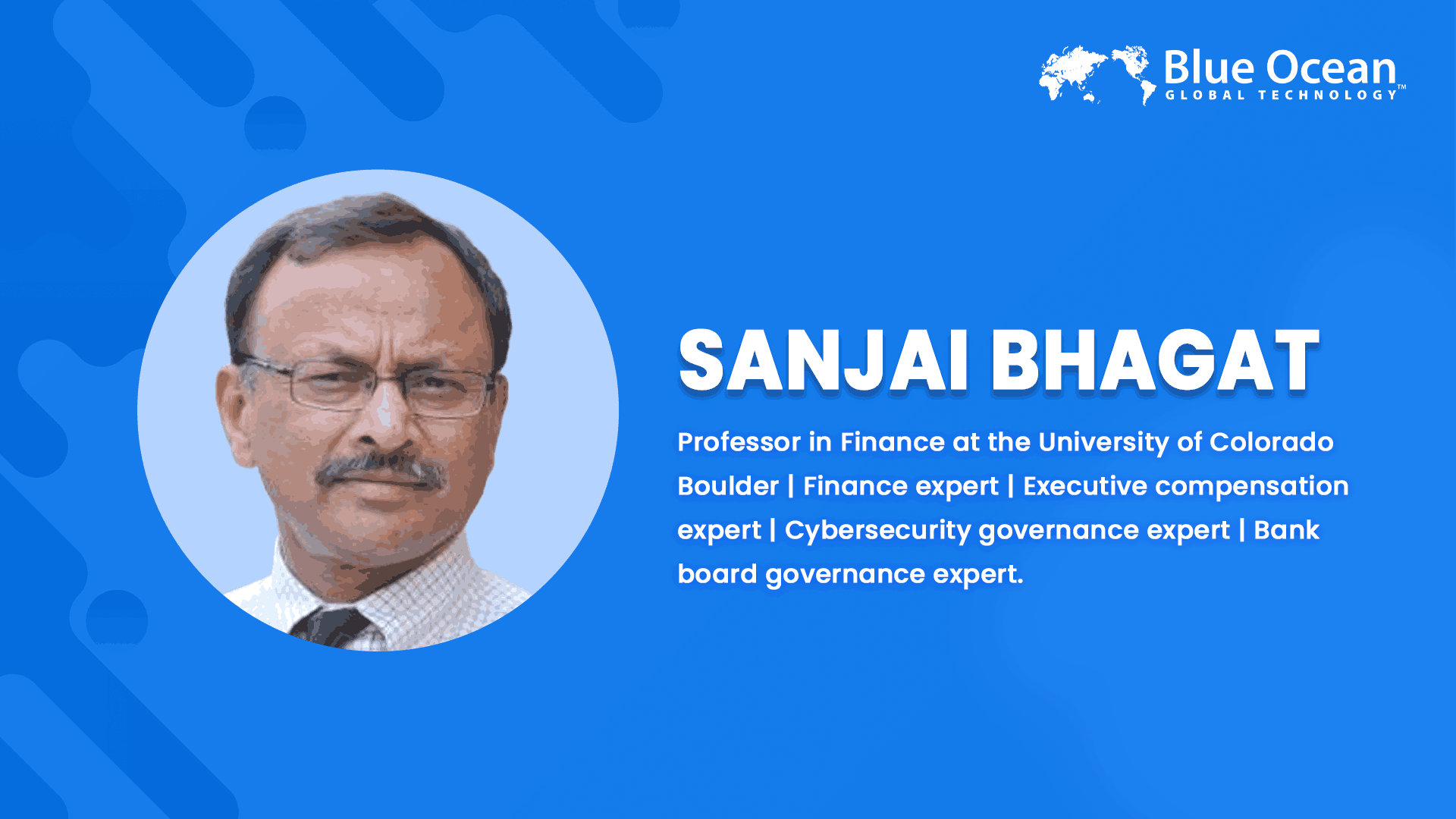 Blue Ocean Global Technology Interviews Sanjai Bhagat | Professor in Finance at the University of Colorado Boulder | Finance expert | Executive compensation expert | Cybersecurity governance expert | Bank board governance expert.