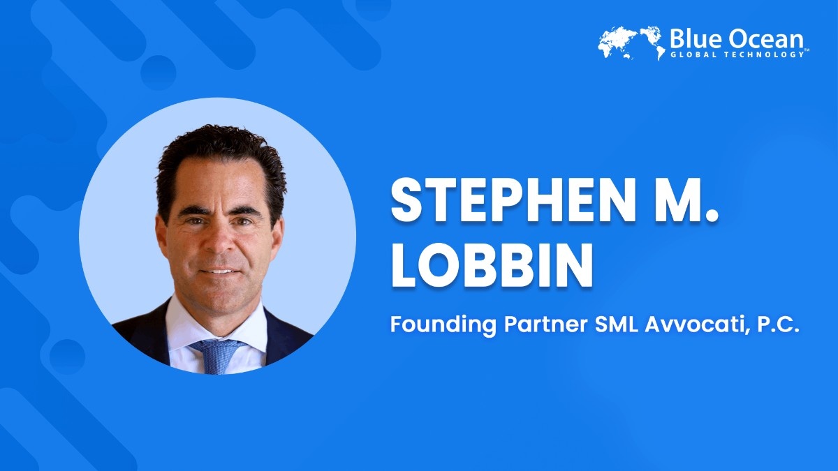 Blue Ocean Global Technology Interviews Stephen M. Lobbin | Founding Partner SML Avvocati, P.C.
