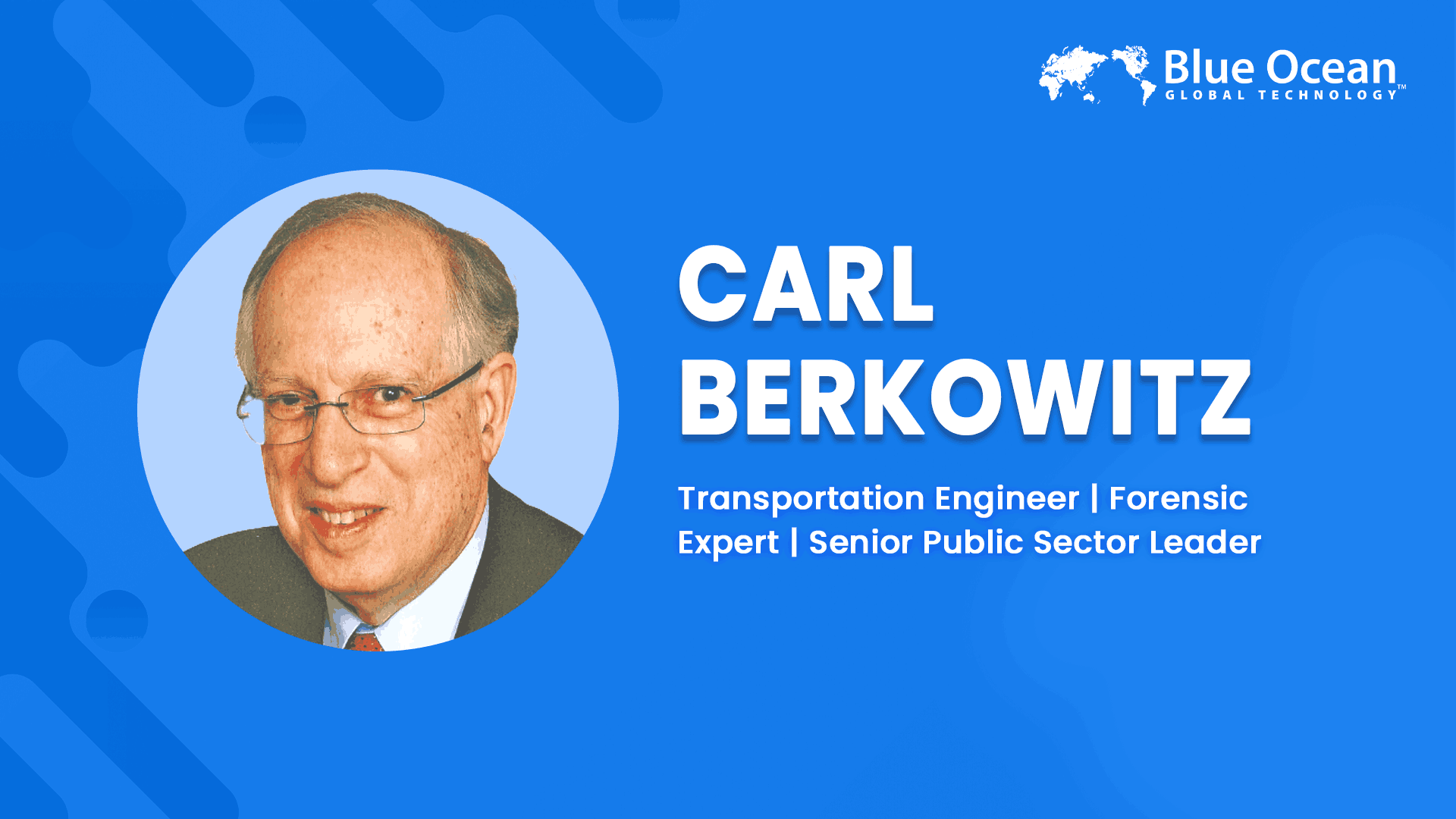 Blue Ocean Global Technology Interviews Carl Berkowitz | Transportation Engineer | Forensic Expert | Senior Public Sector Leader