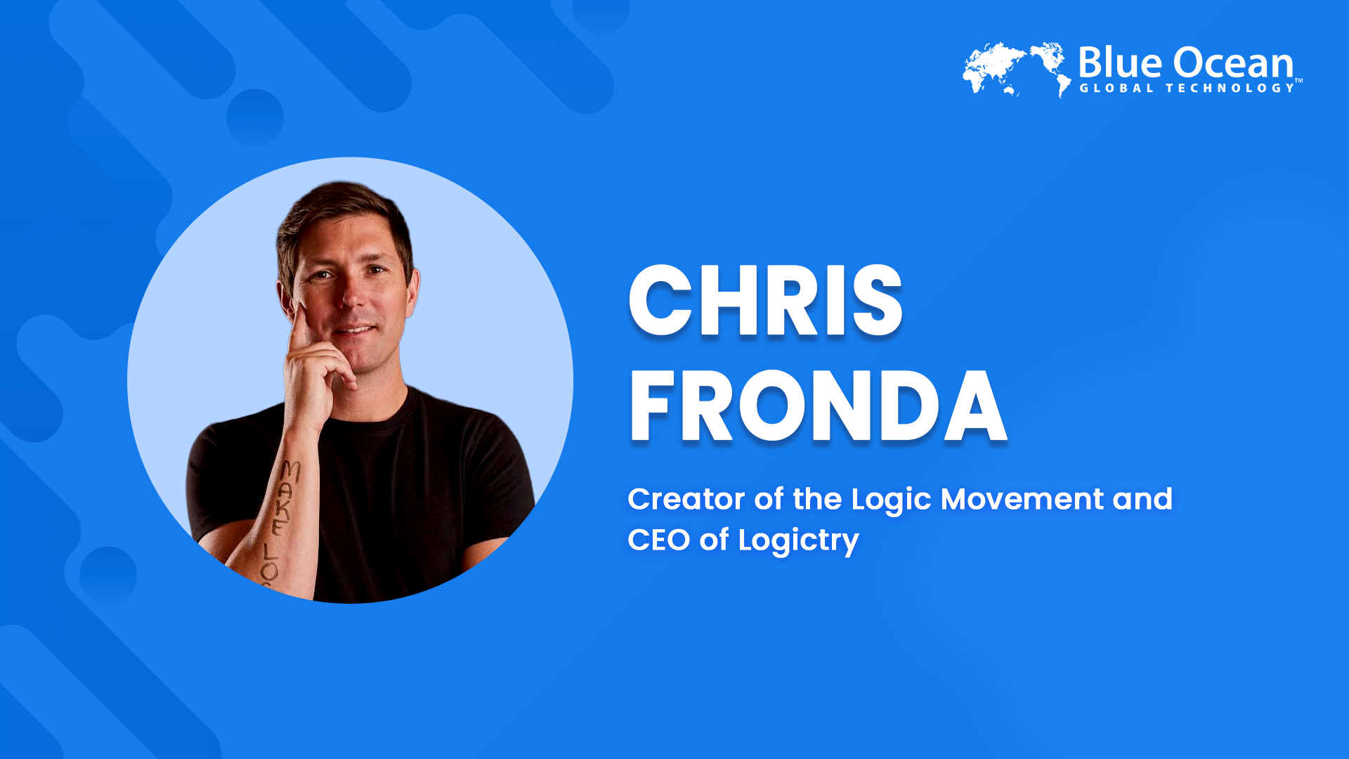 Blue Ocean Global Technology Interviews Chris Fronda | Creator of the Logic Movement and CEO of Logictry