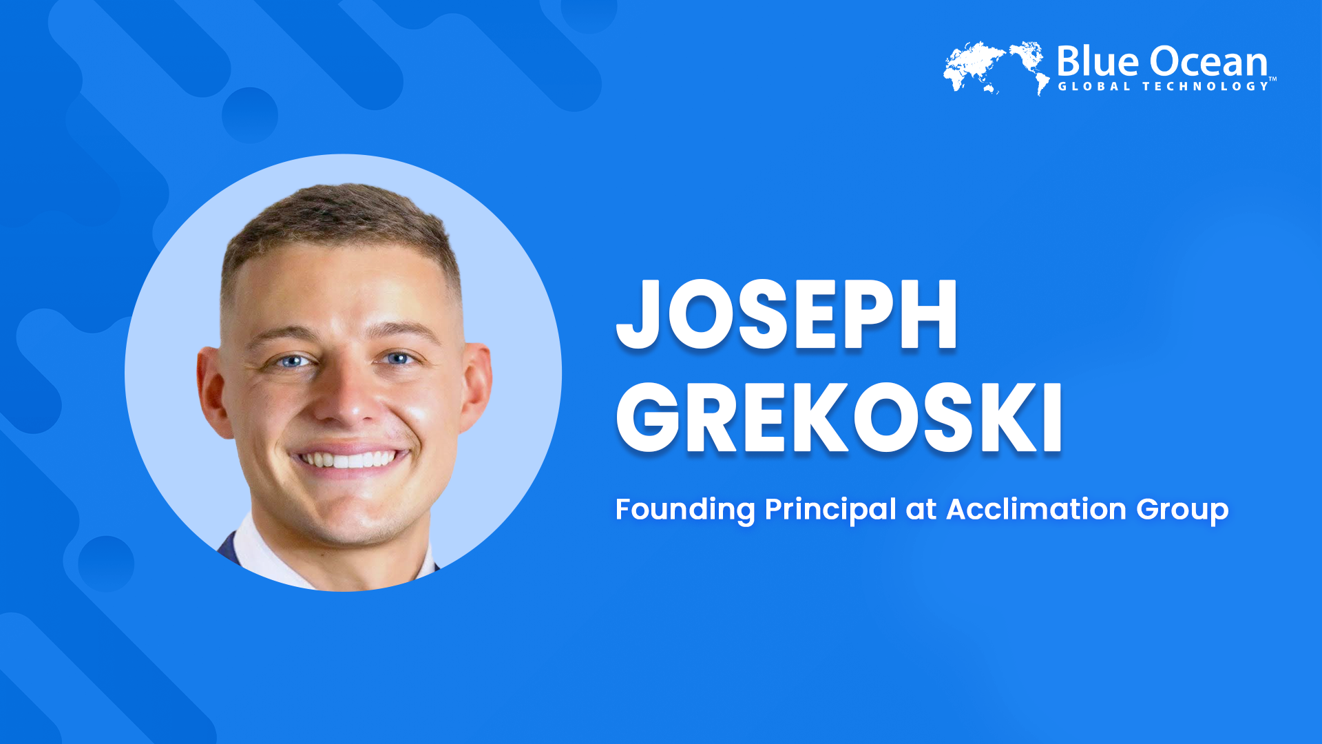Blue Ocean Global Technology Interviews Joseph Grekoski | Founding Principal at Acclimation Group
