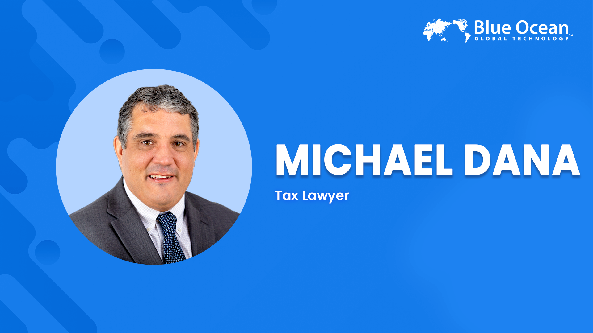 Blue Ocean Global Technology Interviews Michael Dana | Tax Lawyer