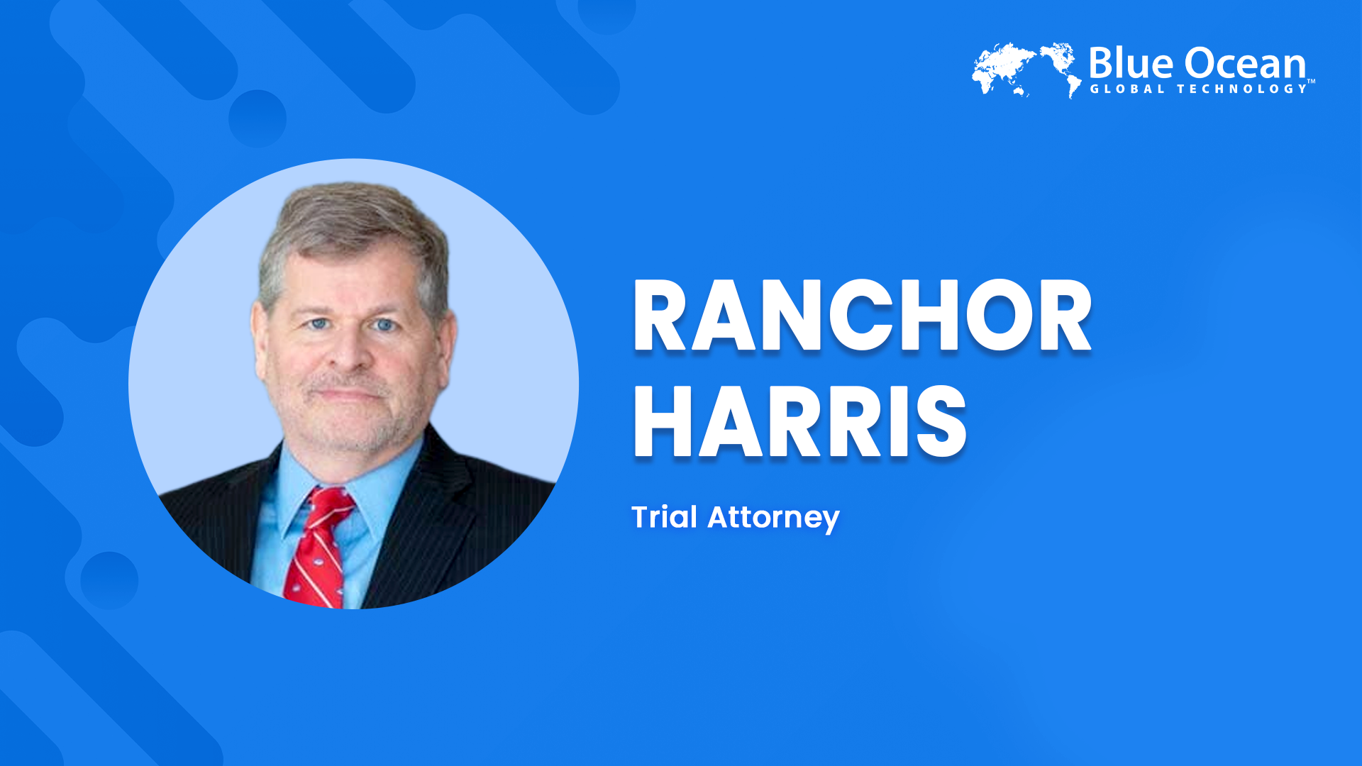 Blue Ocean Global Technology Interviews Ranchor Harris | Trial Attorney