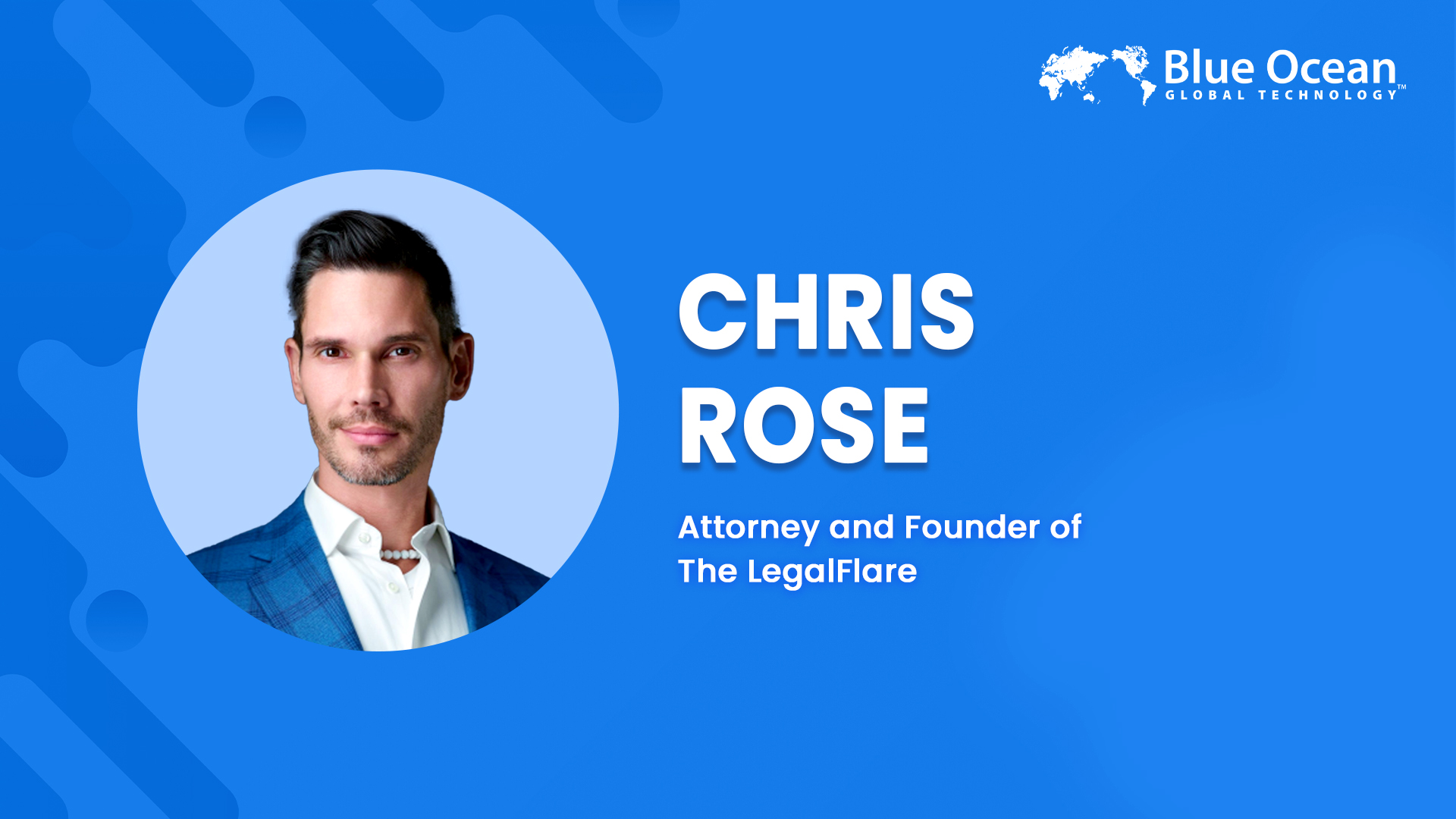 Blue Ocean Global Technology Interviews Chris Rose | Attorney and Founder of The LegalFlare