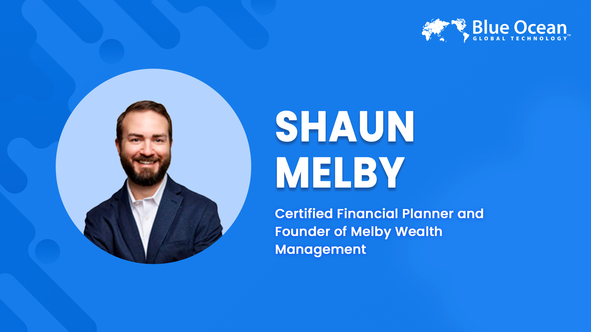 Blue Ocean Global Technology Interviews Shaun Melby | Certified Financial Planner and Founder of Melby Wealth Management