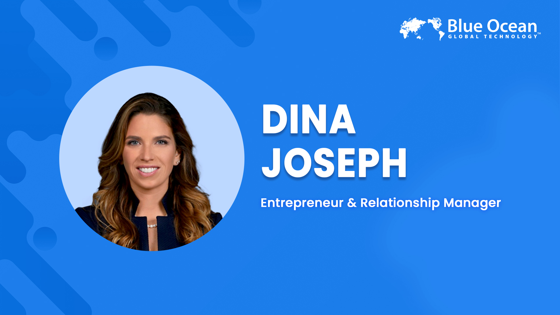 Blue Ocean Global Technology Interviews Dina Joseph | Entrepreneur & Relationship Manager